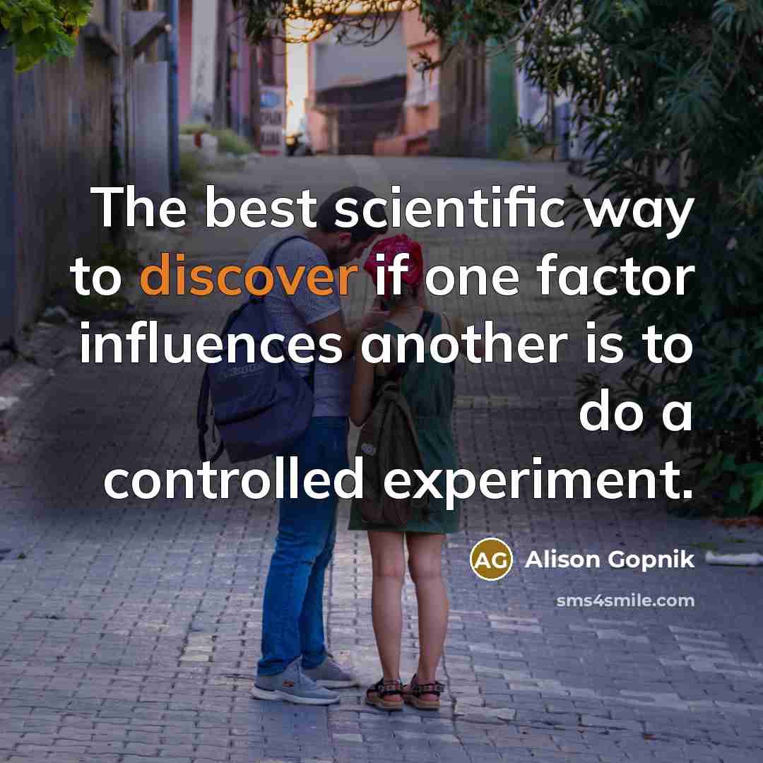 “The best scientific way to discover if one factor influences…” quote by Alison Gopnik