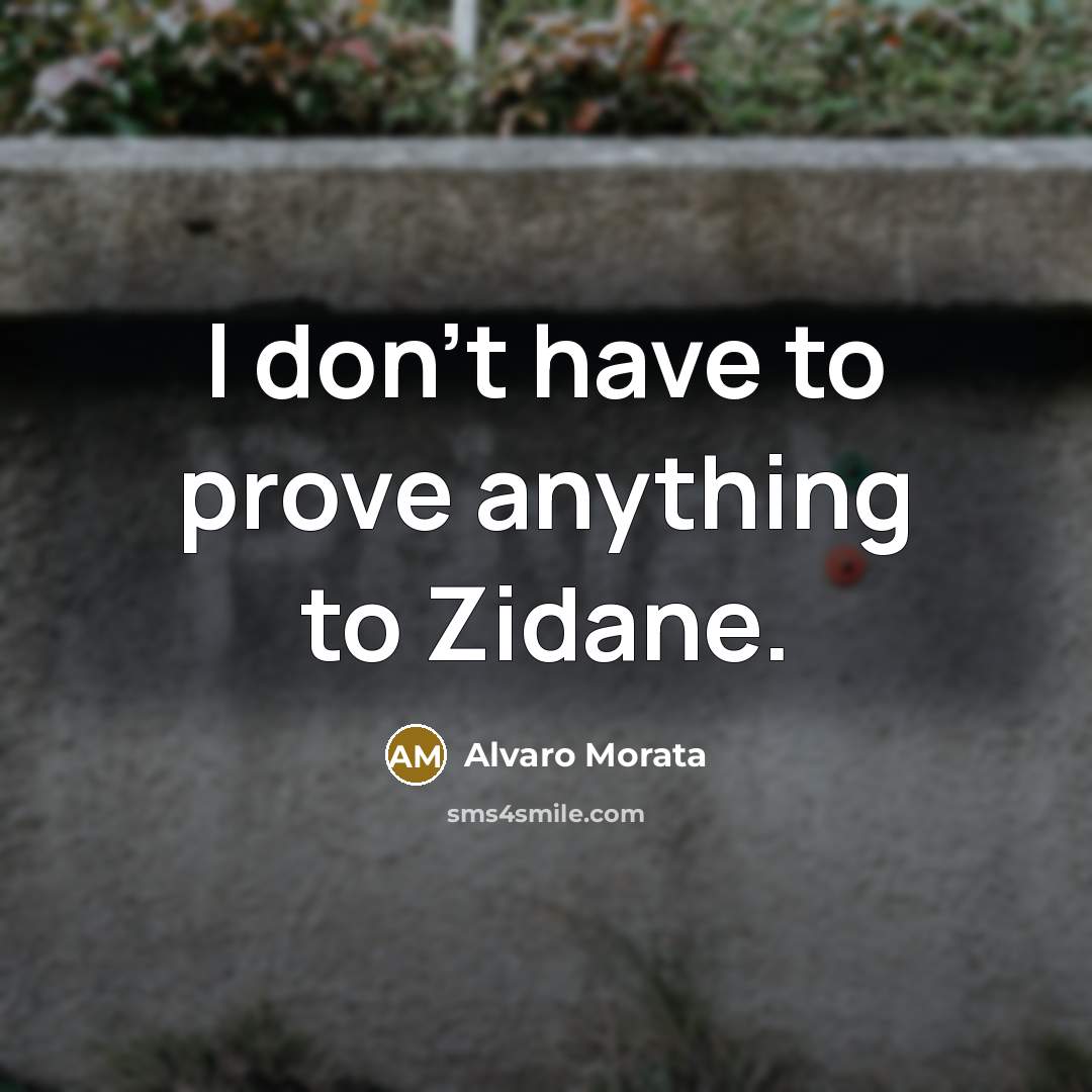 “I don't have to prove anything to Zidane.…” quote by Alvaro Morata