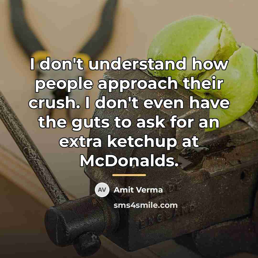 “I don't understand how people approach their crush. I don't…” quote by Amit Verma