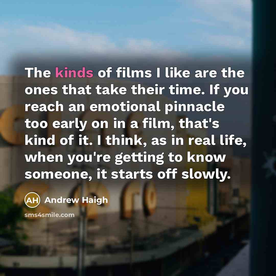 “The kinds of films I like are the ones that…” quote by Andrew Haigh