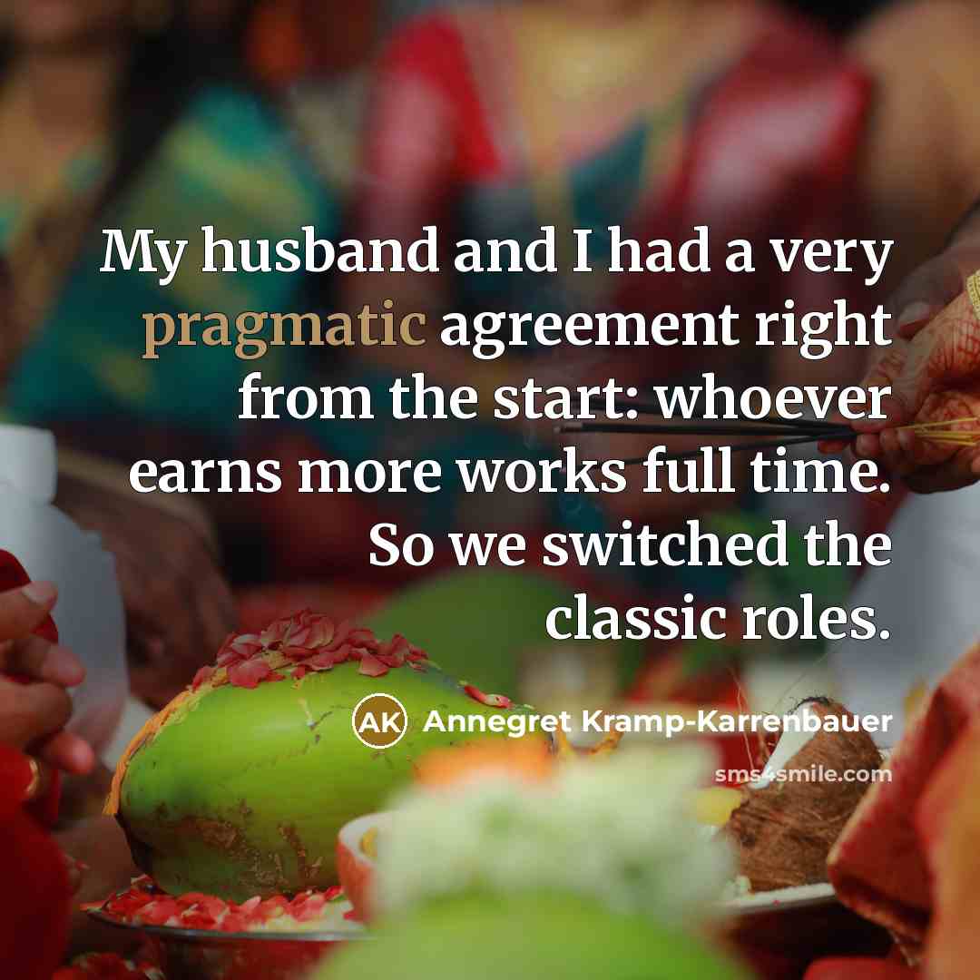 “My husband and I had a very pragmatic agreement right…” quote by Annegret Kramp-Karrenbauer
