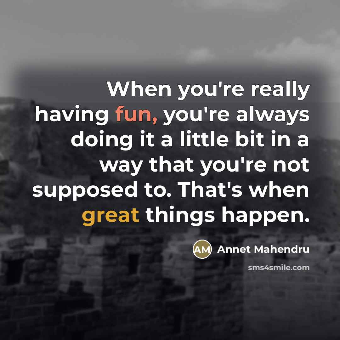 “When you're really having fun, you're always doing it a…” quote by Annet Mahendru