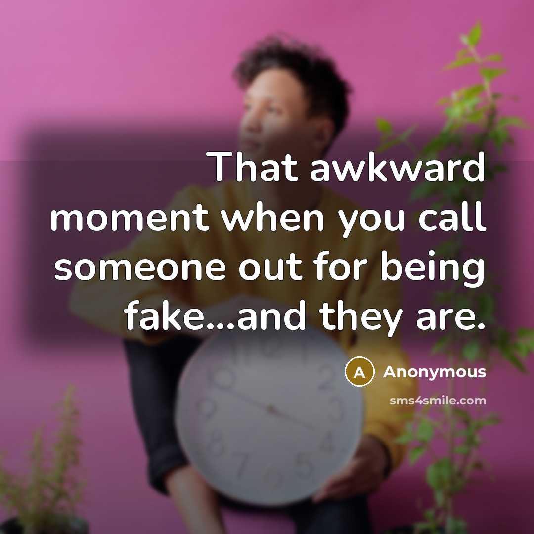 “That awkward moment when you call someone out for being…” quote by Anonymous