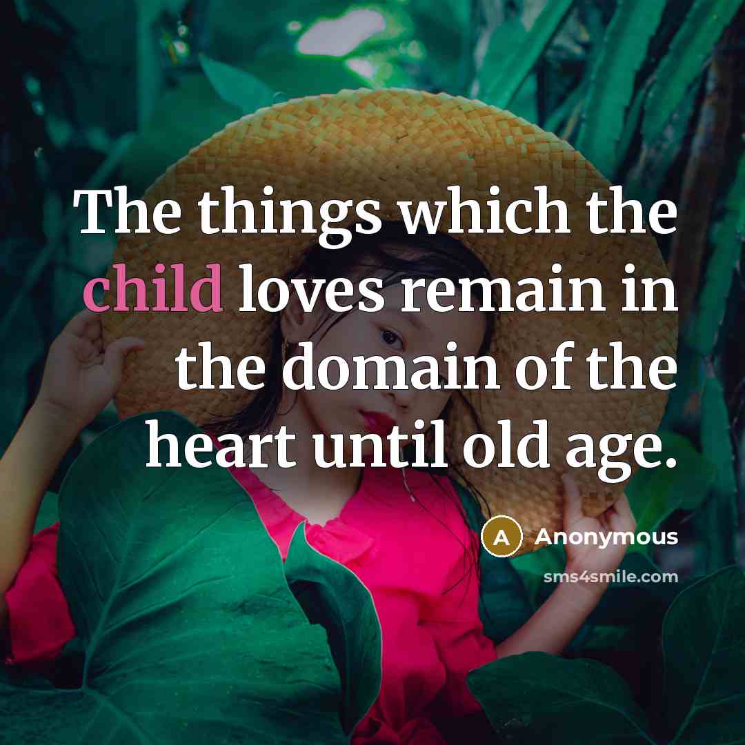 “The things which the child loves remain in the domain…” quote by Anonymous