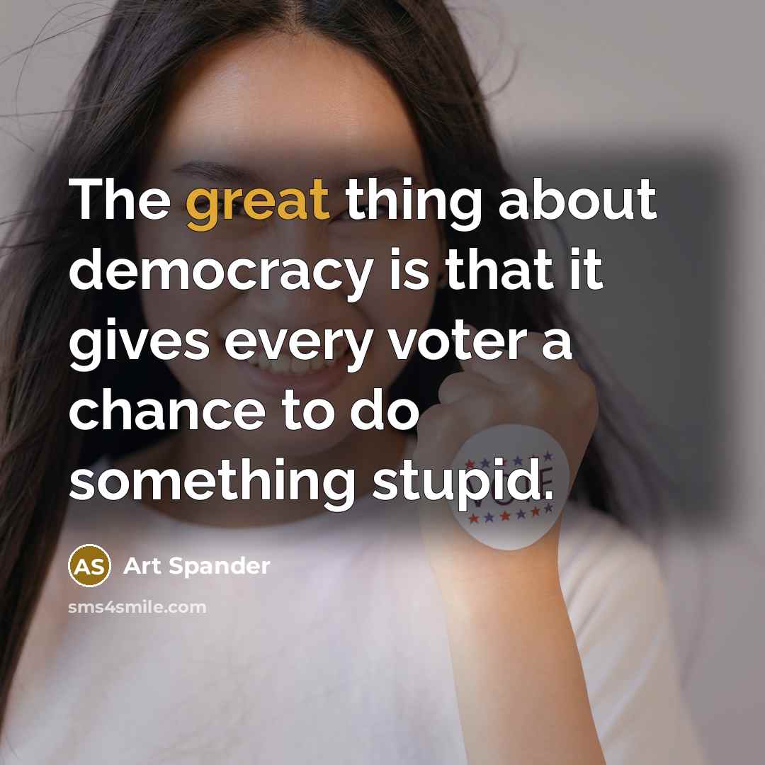 “The great thing about democracy is that it gives every…” quote by Art Spander