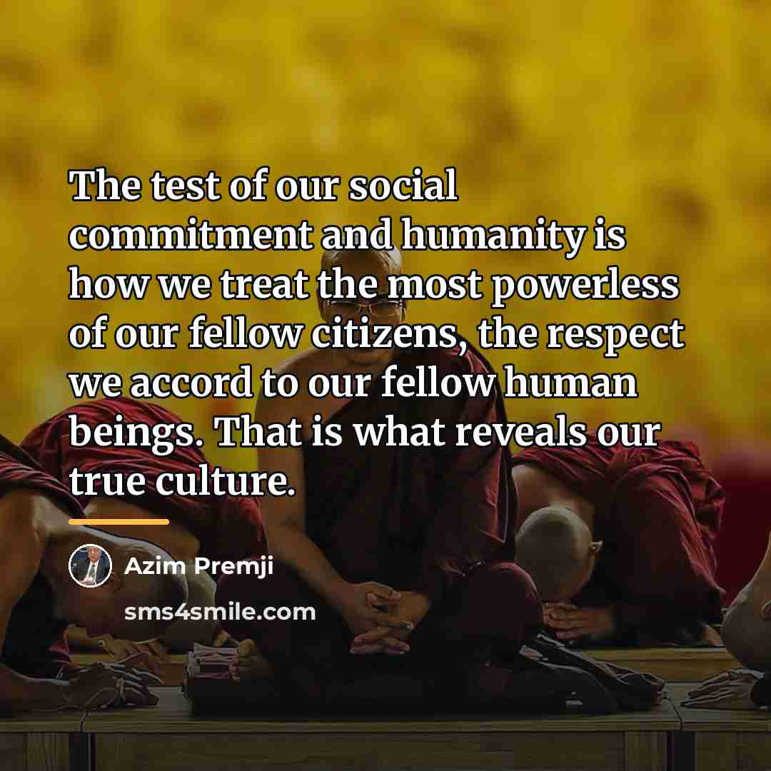 “The test of our social commitment and humanity is how…” quote by Azim Premji