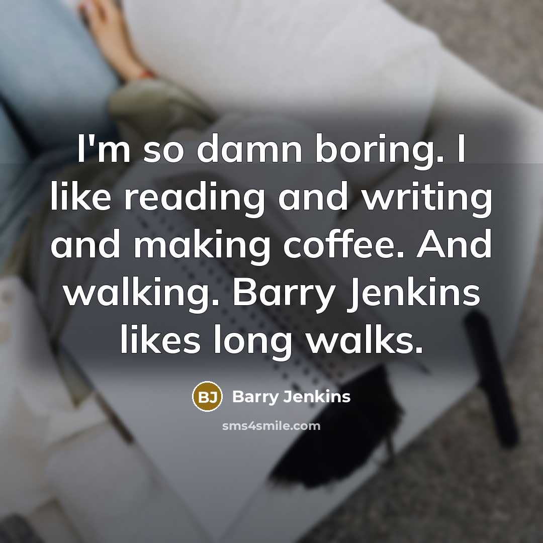 “I'm so damn boring. I like reading and writing and…” quote by Barry Jenkins