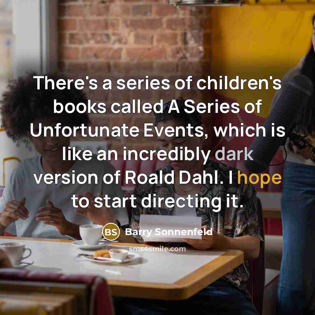 “There's a series of children's books called A Series of…” quote by Barry Sonnenfeld