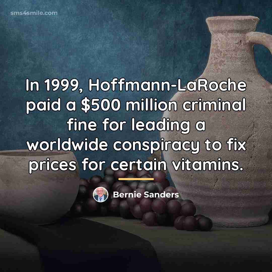 “In 1999, Hoffmann-LaRoche paid a $500 million criminal fine for…” quote by Bernie Sanders