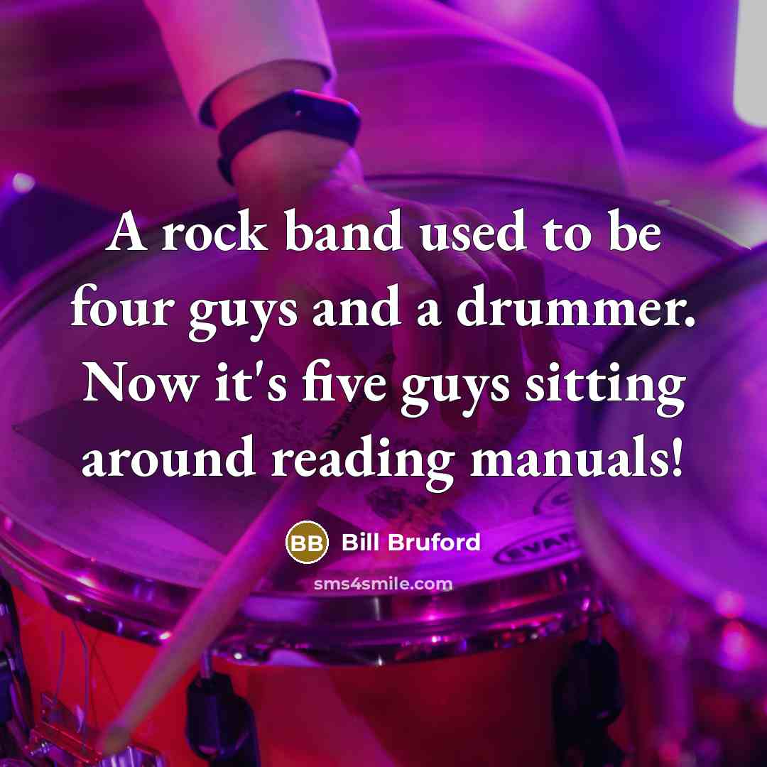 “A rock band used to be four guys and a…” quote by Bill Bruford
