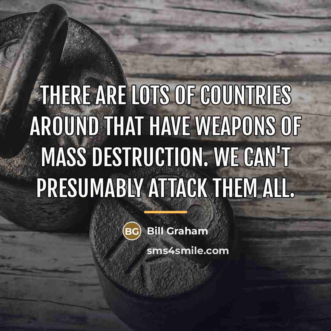 “There are lots of countries around that have weapons of…” quote by Anonymous