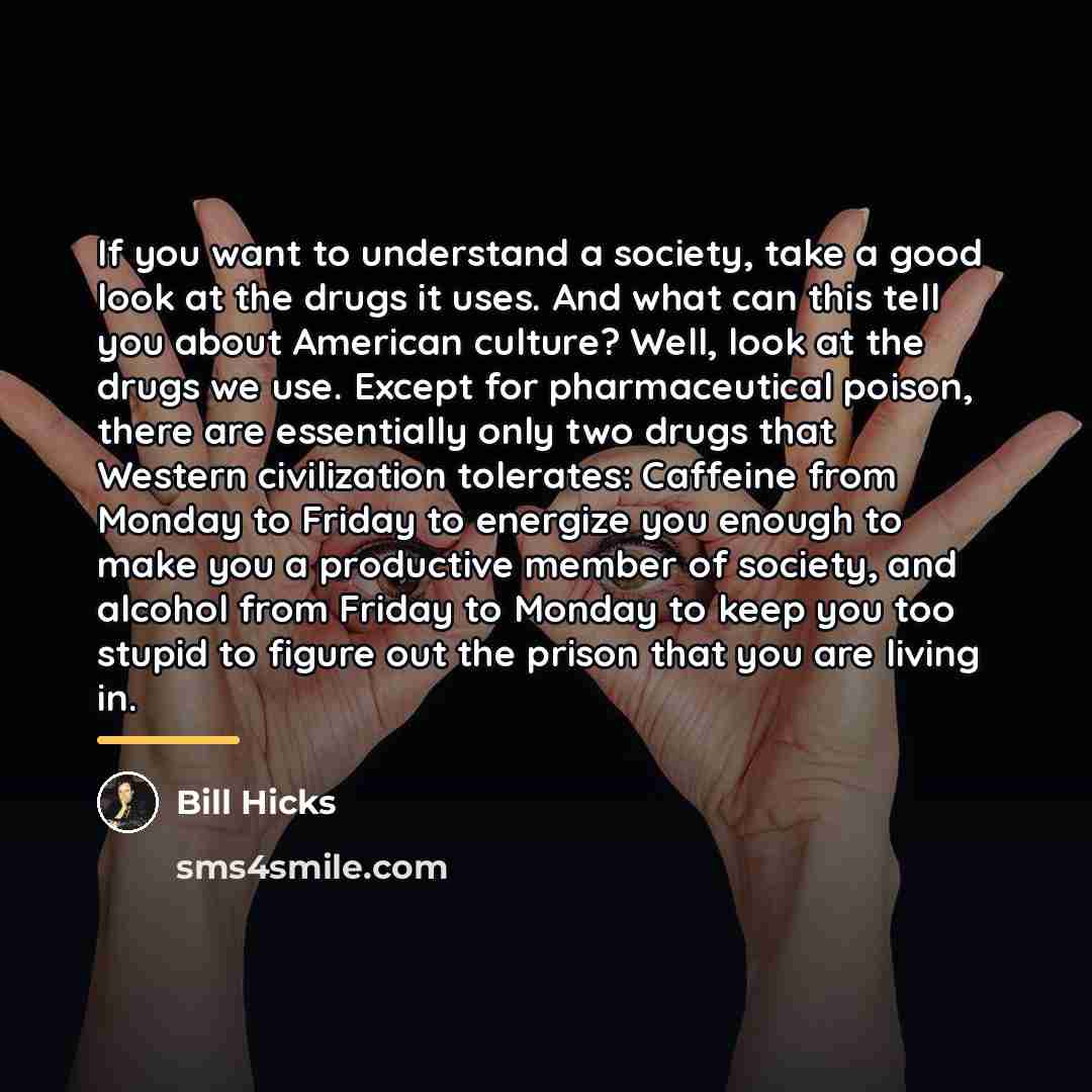 “If you want to understand a society, take a good…” quote by Bill Hicks