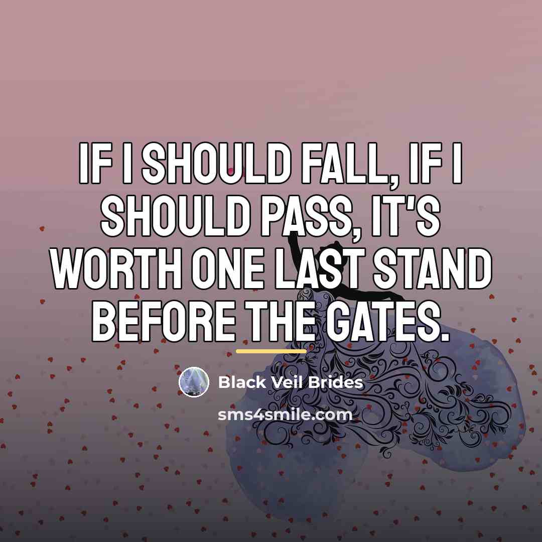 “If I should fall, If I should pass, It's worth…” quote by Black Veil Brides