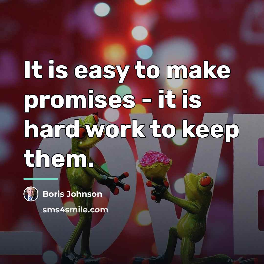 “It is easy to make promises - it is hard…” quote by Boris Johnson