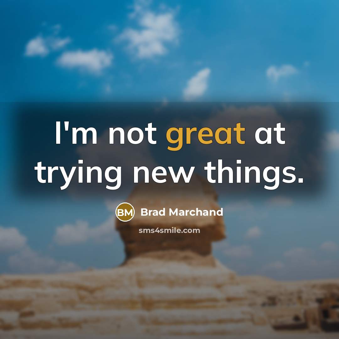 “I'm not great at trying new things.…” quote by Brad Marchand