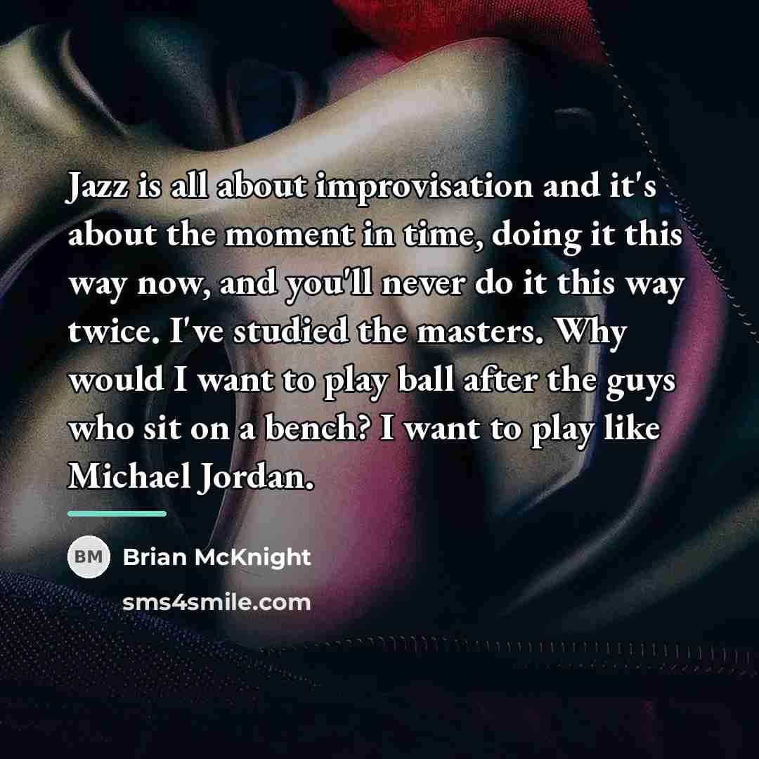 “Jazz is all about improvisation and it's about the moment…” quote by Brian McKnight