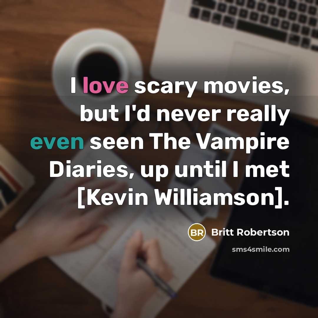 “I love scary movies, but I'd never really even seen…” quote by Britt Robertson