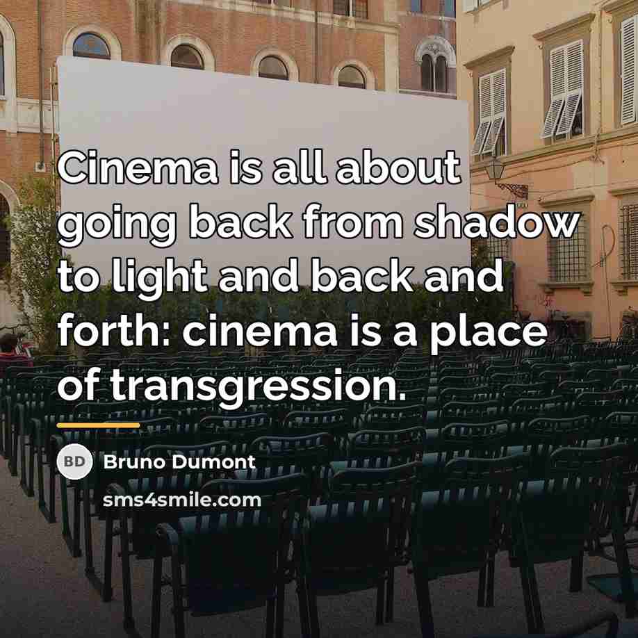 “Cinema is all about going back from shadow to light…” quote by Bruno Dumont
