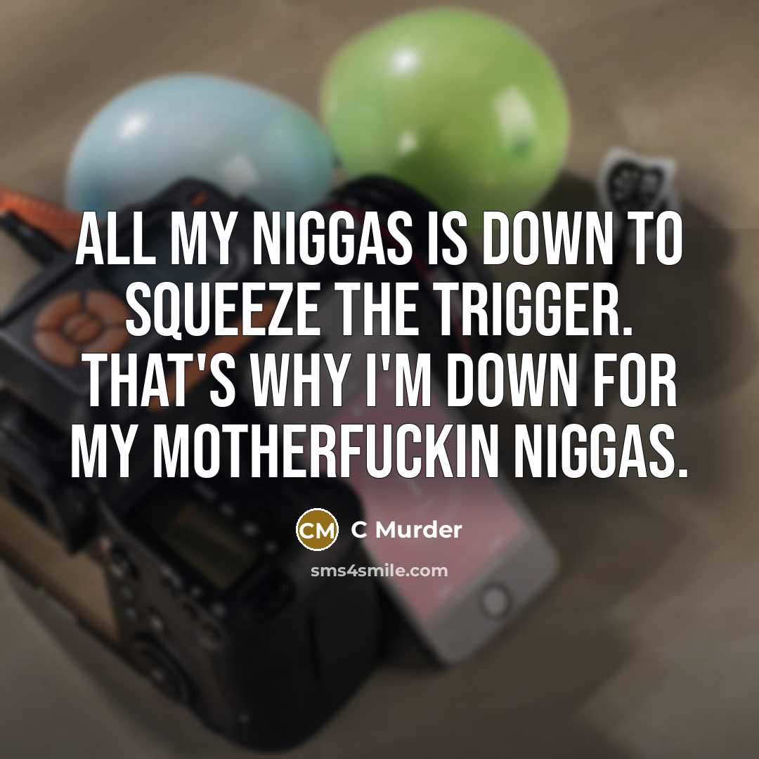“All my niggas is down to squeeze the trigger. That's…” quote by C Murder