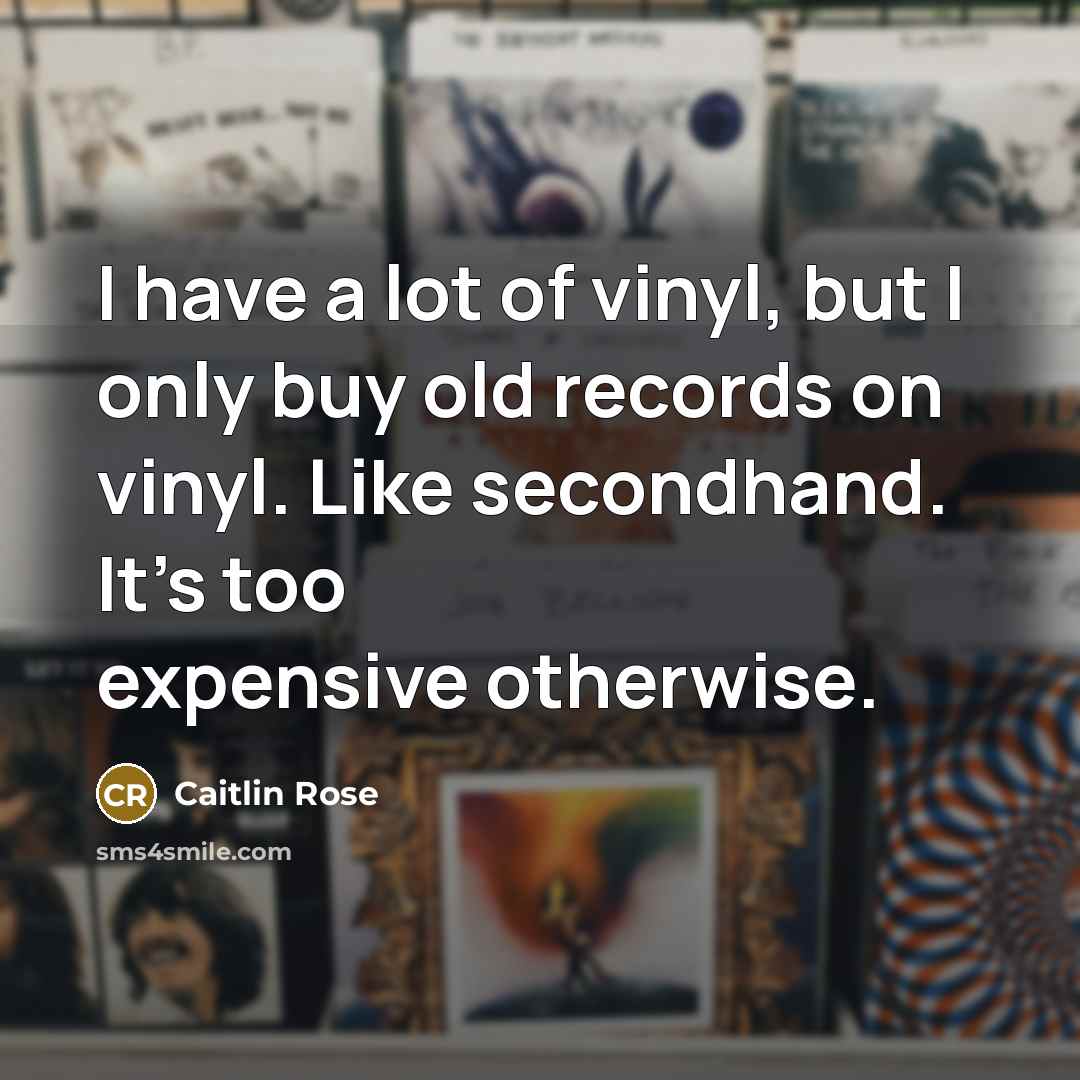“I have a lot of vinyl, but I only buy…” quote by Caitlin Rose