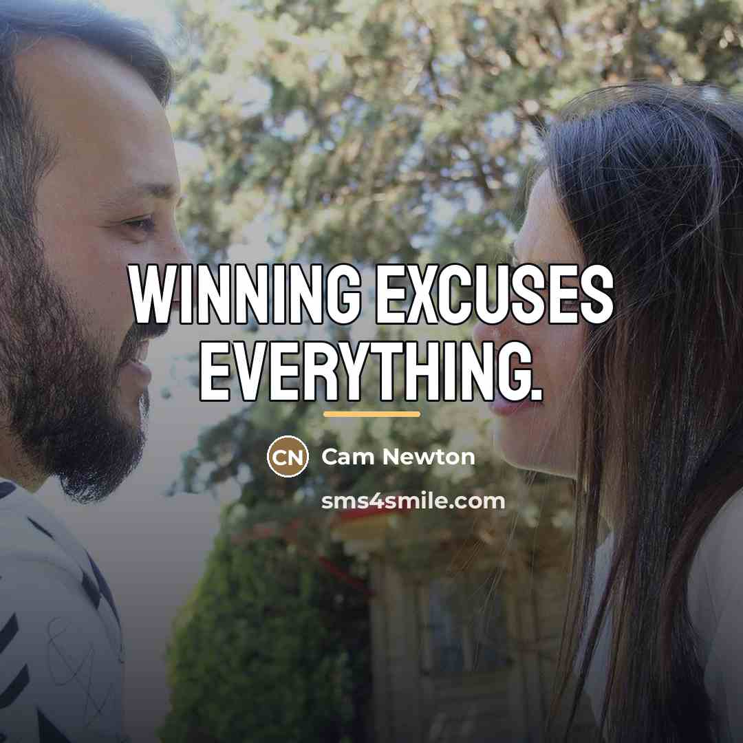 “Winning excuses everything.…” quote by Cam Newton
