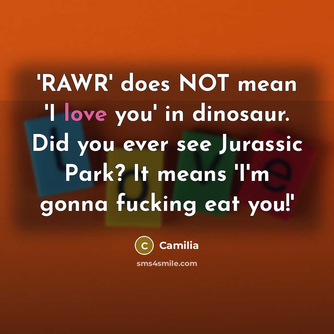 “'RAWR' does NOT mean 'I love you' in dinosaur. Did…” quote by Camilia