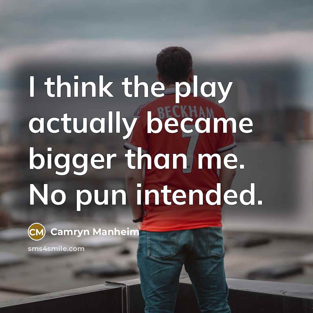“I think the play actually became bigger than me. No…” quote by Camryn Manheim