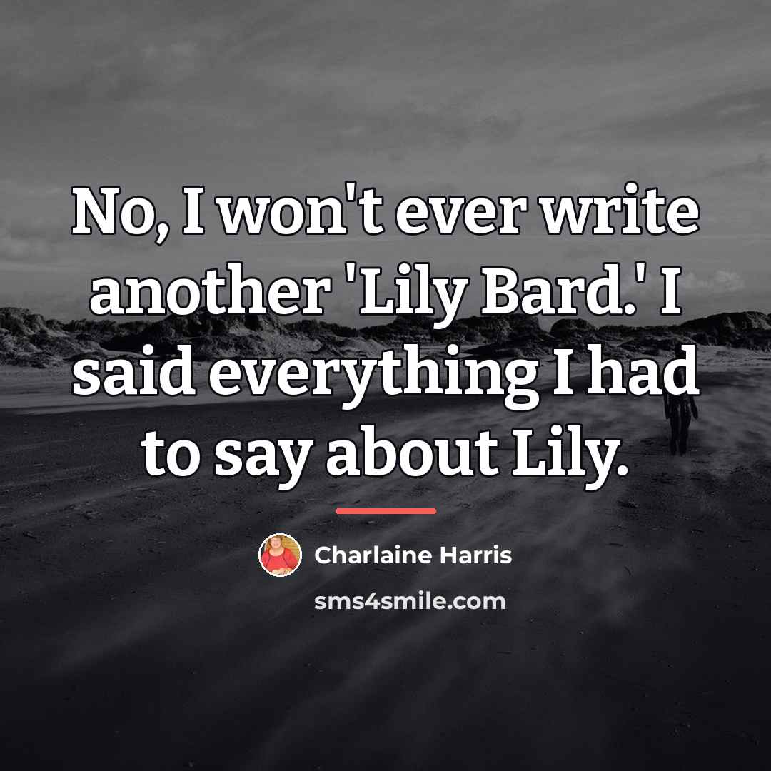 “No, I won't ever write another 'Lily Bard.' I said…” quote by Charlaine Harris