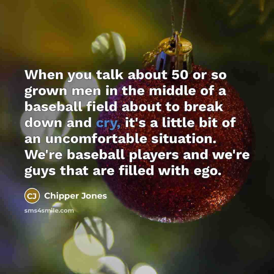 “When you talk about 50 or so grown men in…” quote by Chipper Jones