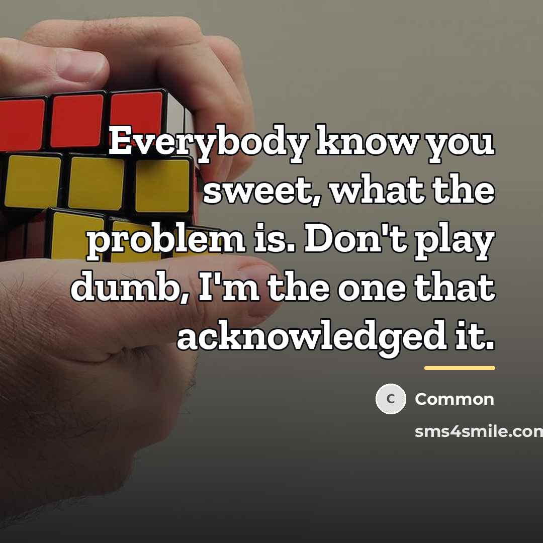 “Everybody know you sweet, what the problem is. Don't play…” quote by Common