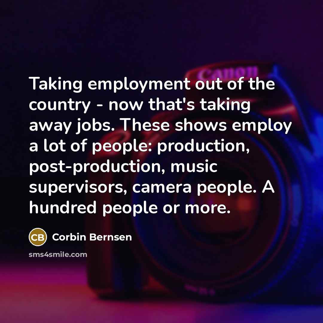 “Taking employment out of the country - now that's taking…” quote by Corbin Bernsen