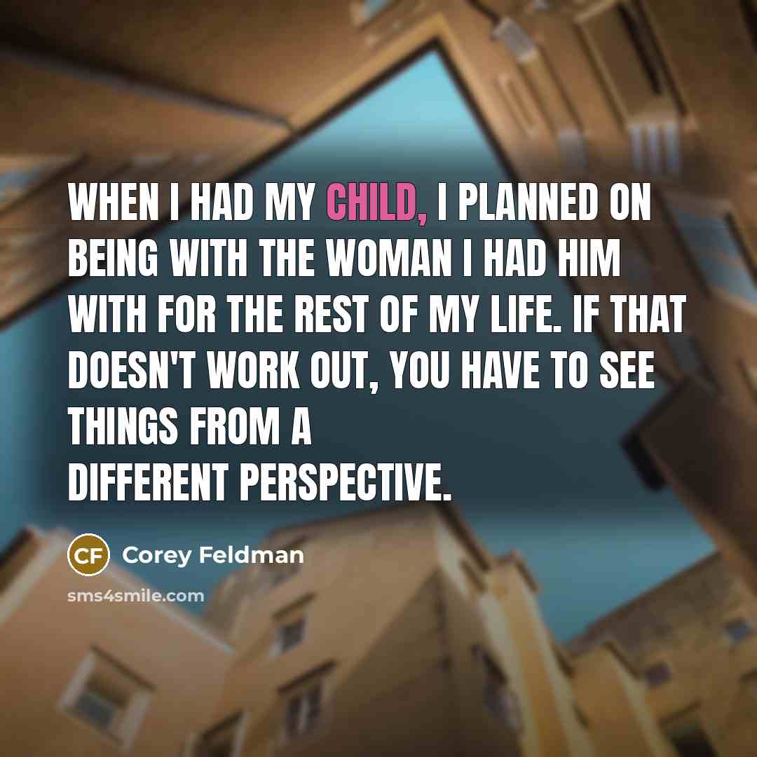 “When I had my child, I planned on being with…” quote by Corey Feldman