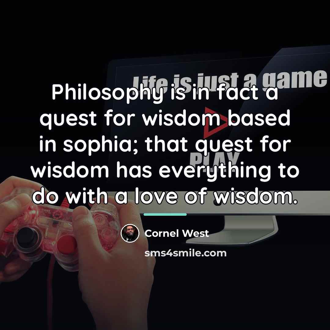 “Philosophy is in fact a quest for wisdom based in…” quote by Cornel West