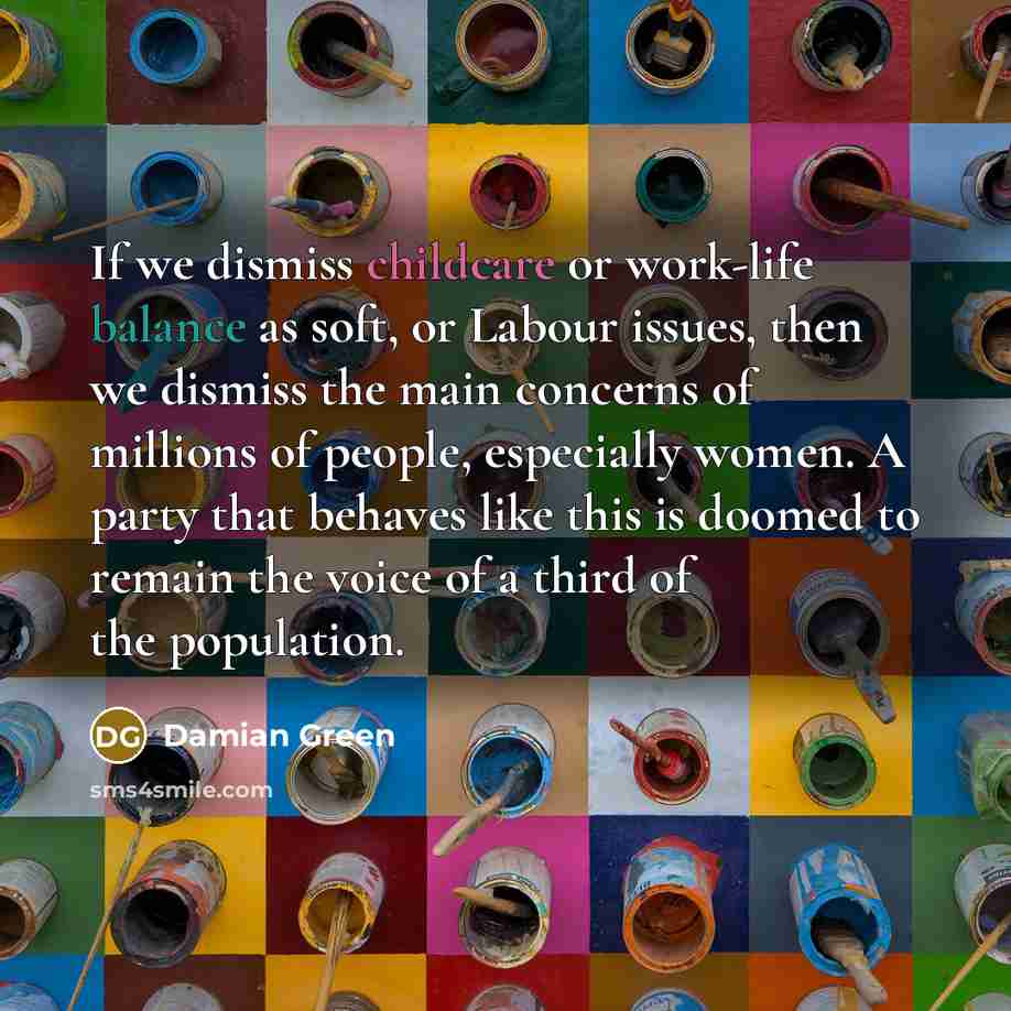 “If we dismiss childcare or work-life balance as soft, or…” quote by Damian Green