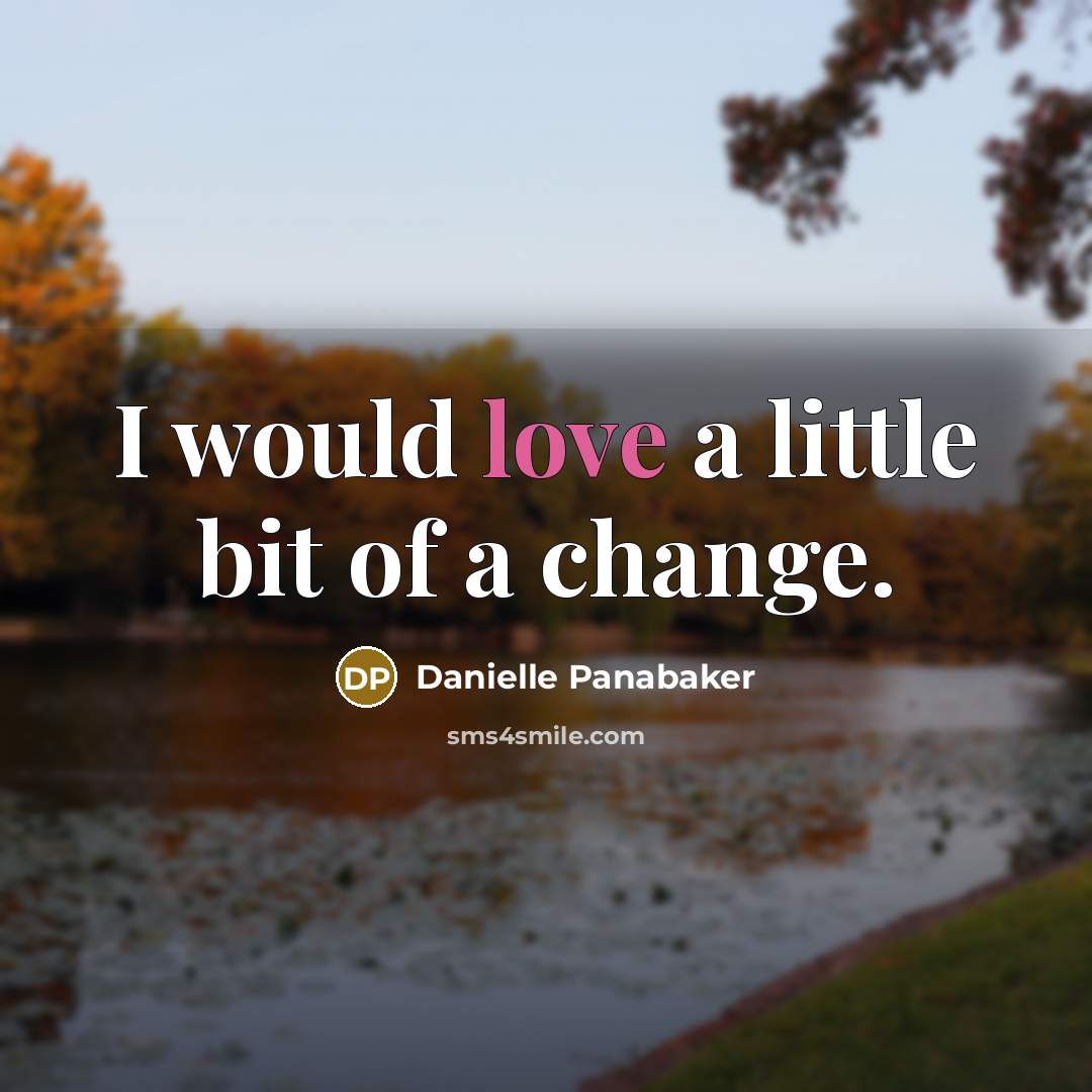 “I would love a little bit of a change.…” quote by Danielle Panabaker