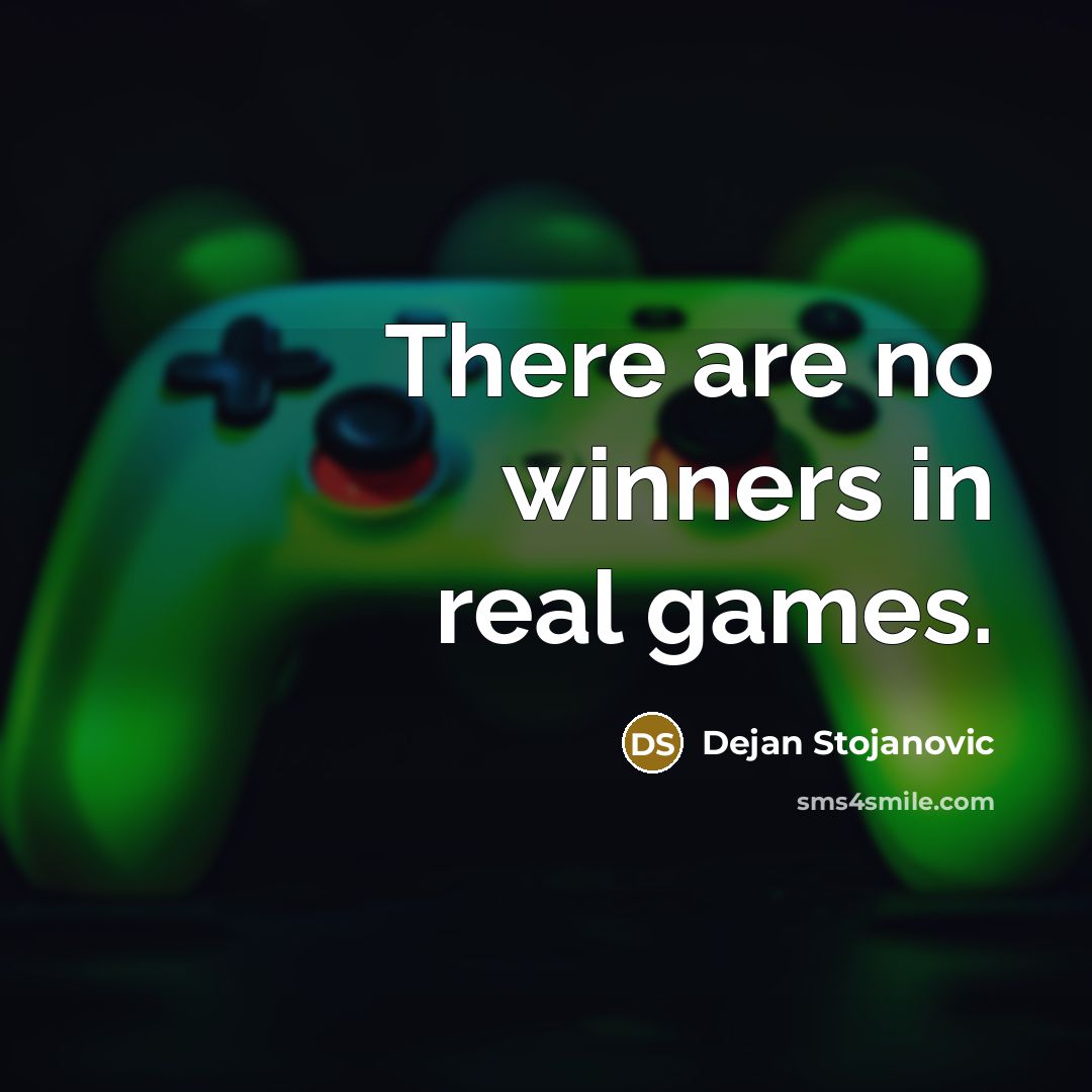 “There are no winners in real games.…” quote by Dejan Stojanovic