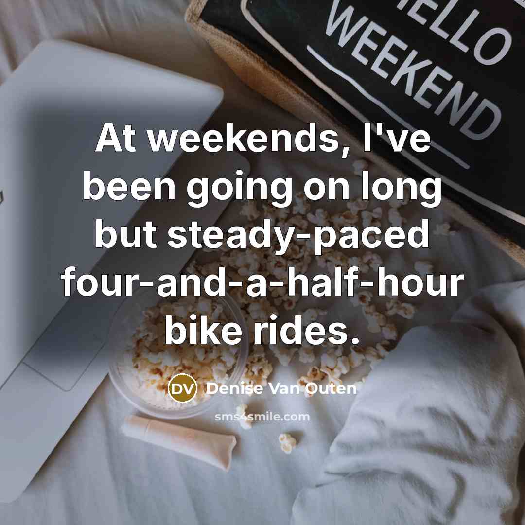 “At weekends, I've been going on long but steady-paced four-and-a-half-hour…” quote by Denise Van Outen
