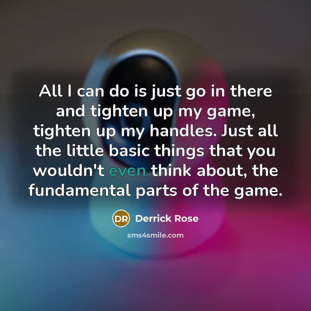 “All I can do is just go in there and…” quote by Derrick Rose