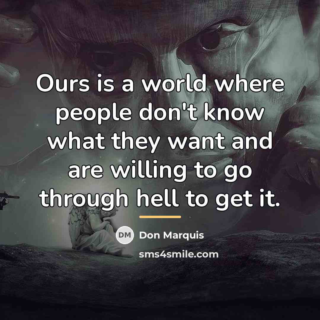 “Ours is a world where people don't know what they…” quote by Don Marquis