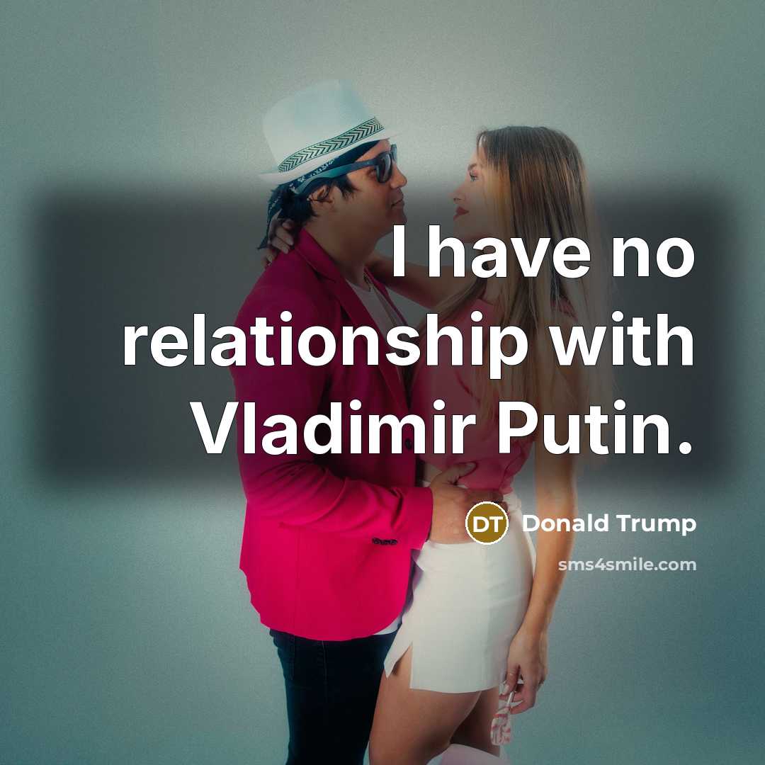 “I have no relationship with Vladimir Putin.…” quote by Donald Trump