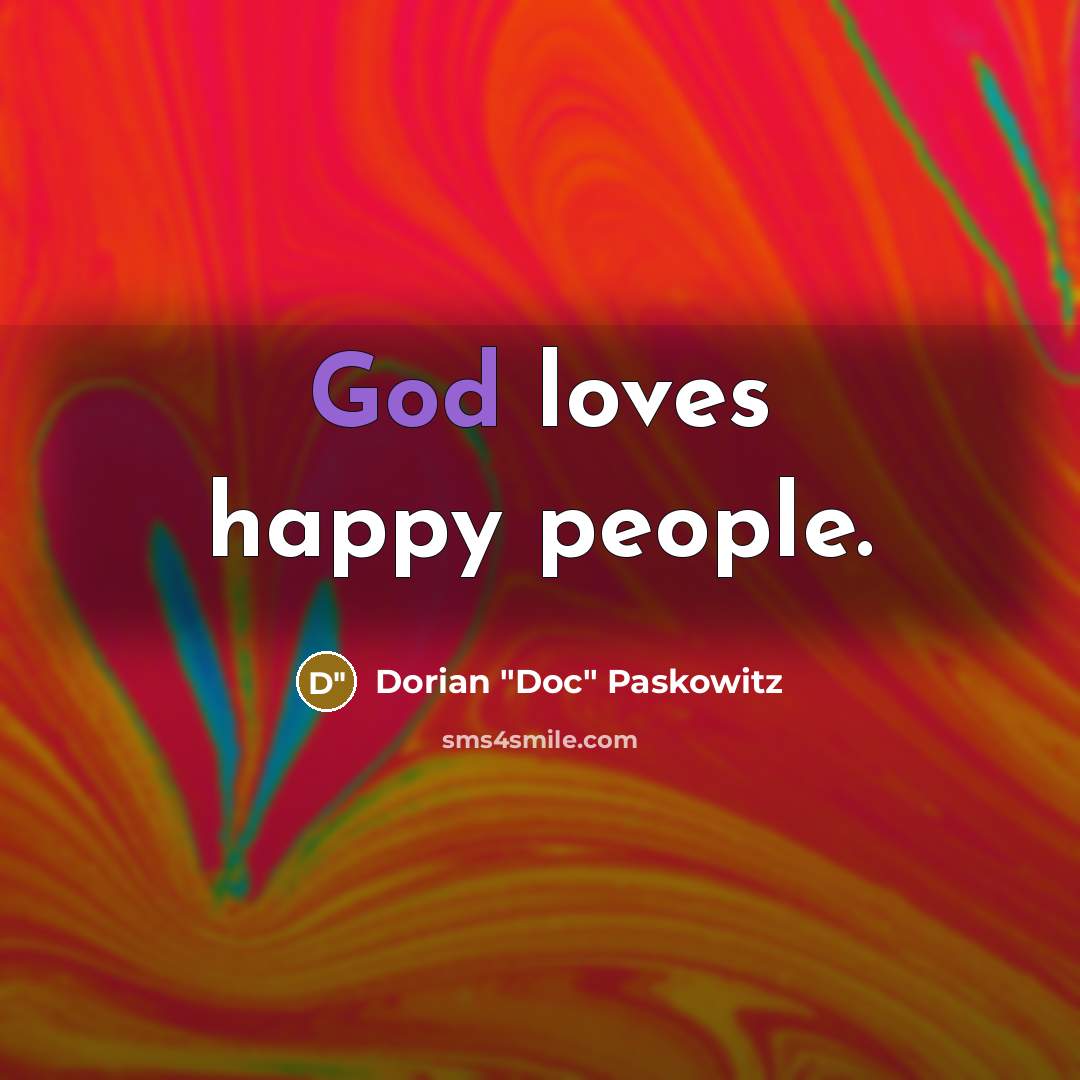 “God loves happy people.…” quote by Dorian "Doc" Paskowitz