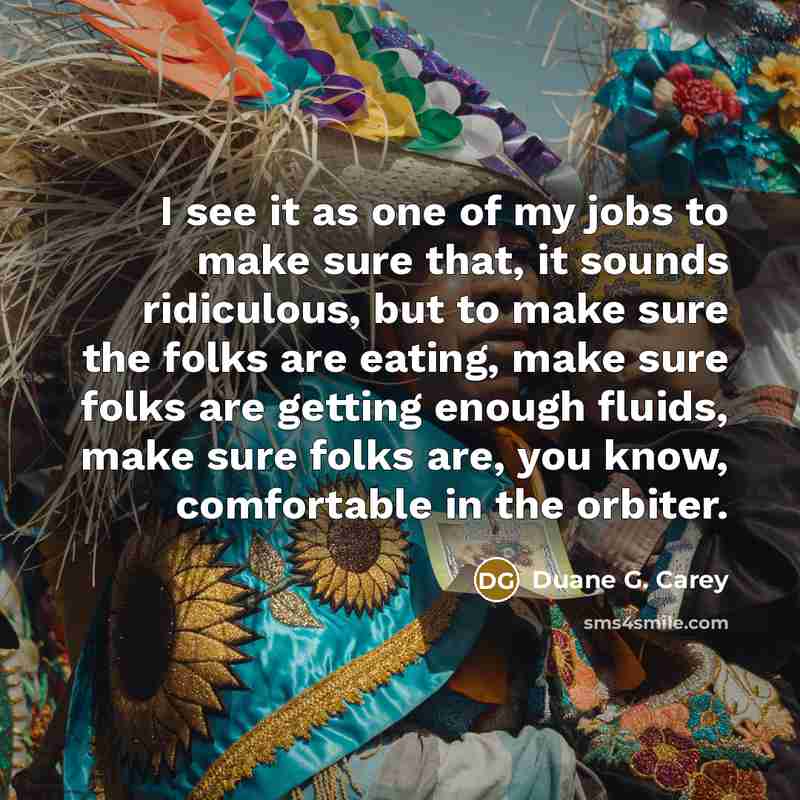 “I see it as one of my jobs to make…” quote by Duane G. Carey