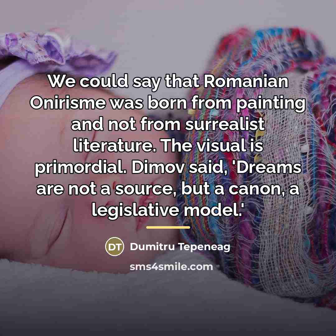 “We could say that Romanian Onirisme was born from painting…” quote by Dumitru Tepeneag