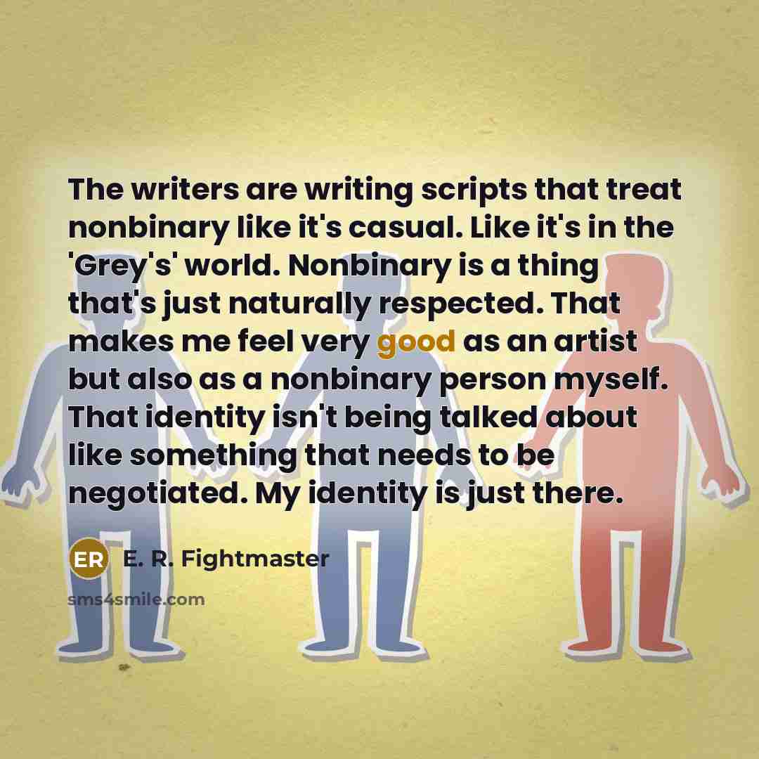“The writers are writing scripts that treat nonbinary like it's…” quote by E. R. Fightmaster