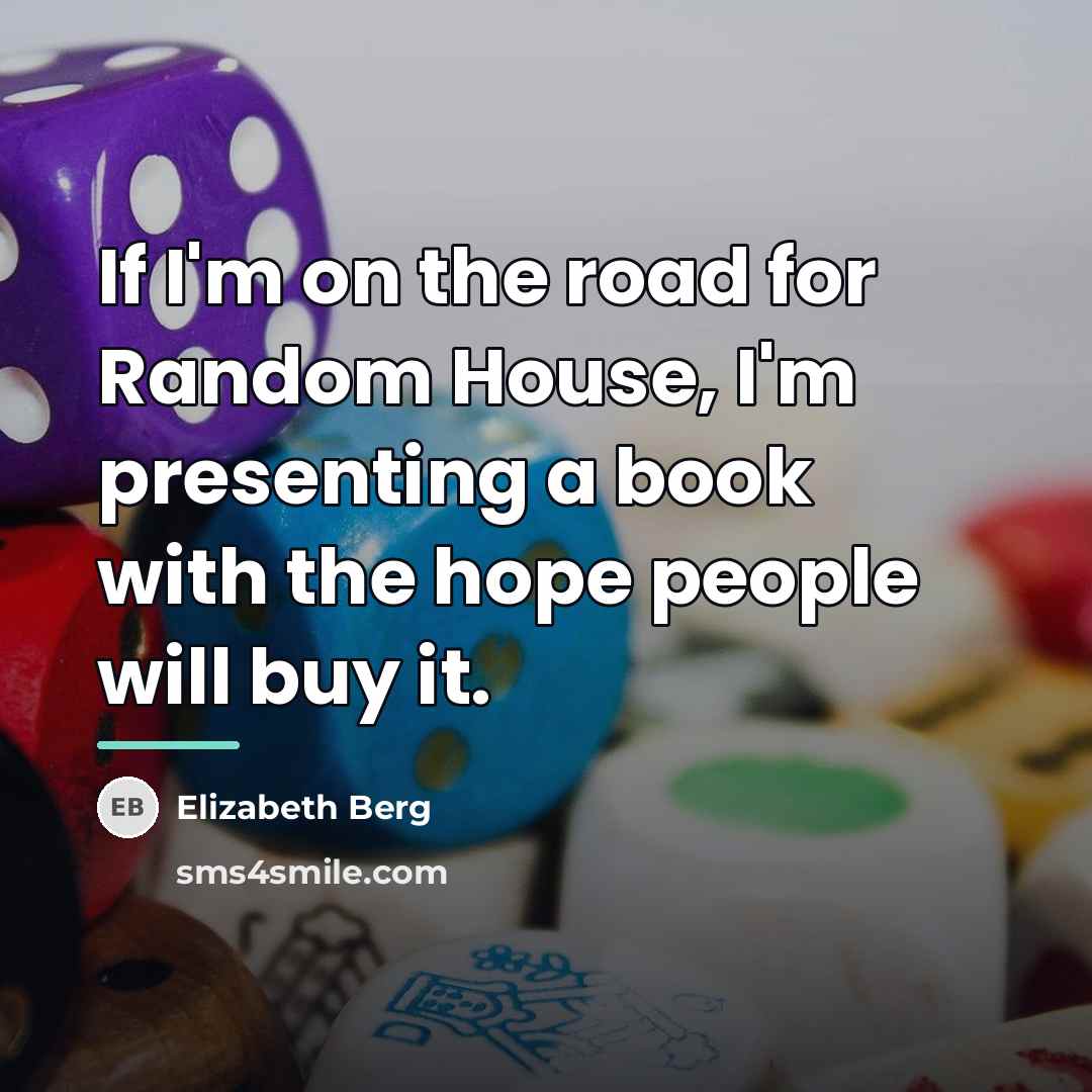 “If I'm on the road for Random House, I'm presenting…” quote by Elizabeth Berg