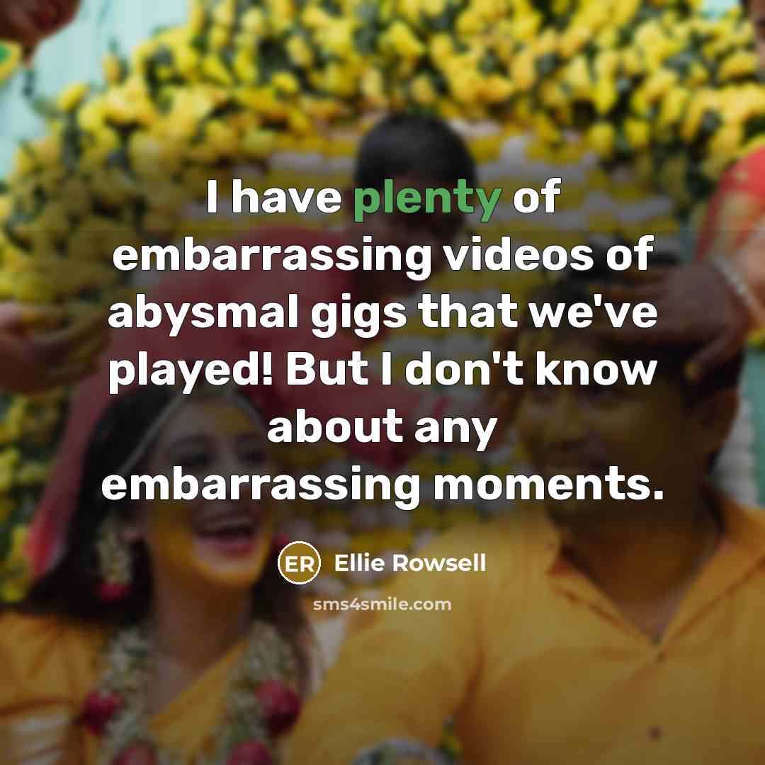 “I have plenty of embarrassing videos of abysmal gigs that…” quote by Ellie Rowsell