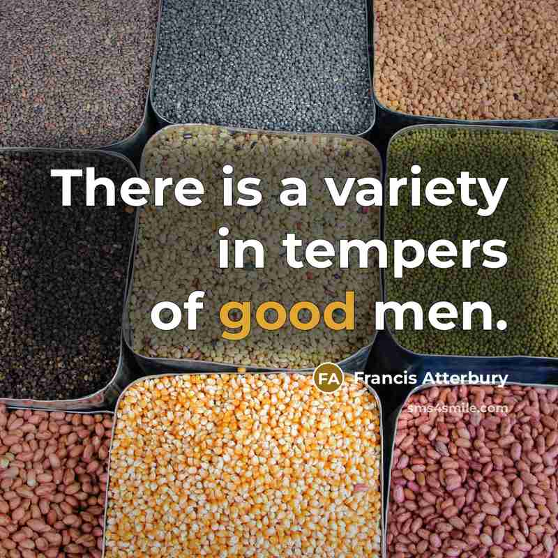 “There is a variety in tempers of good men.…” quote by Francis Atterbury