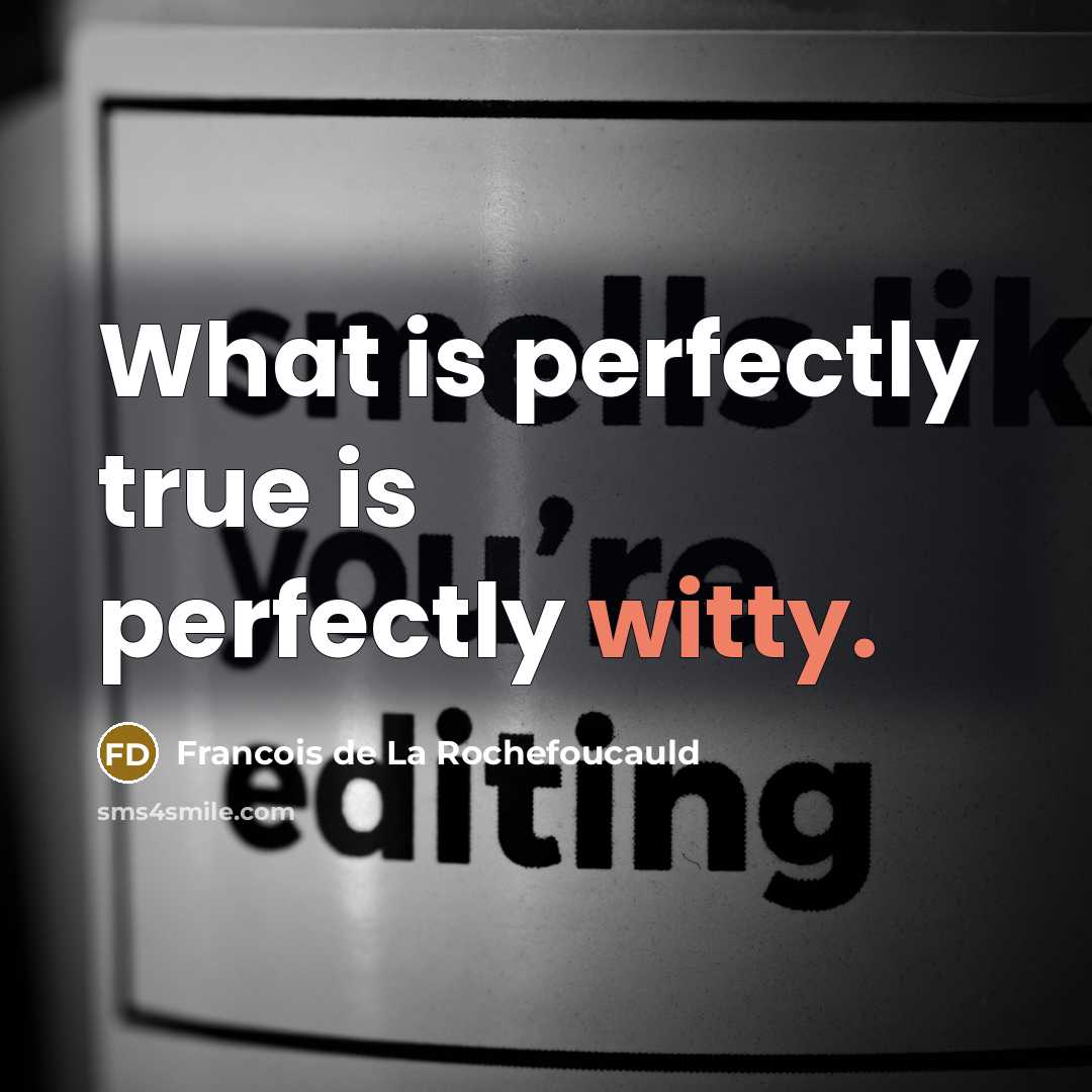 “What is perfectly true is perfectly witty.…” quote by Francois de La Rochefoucauld