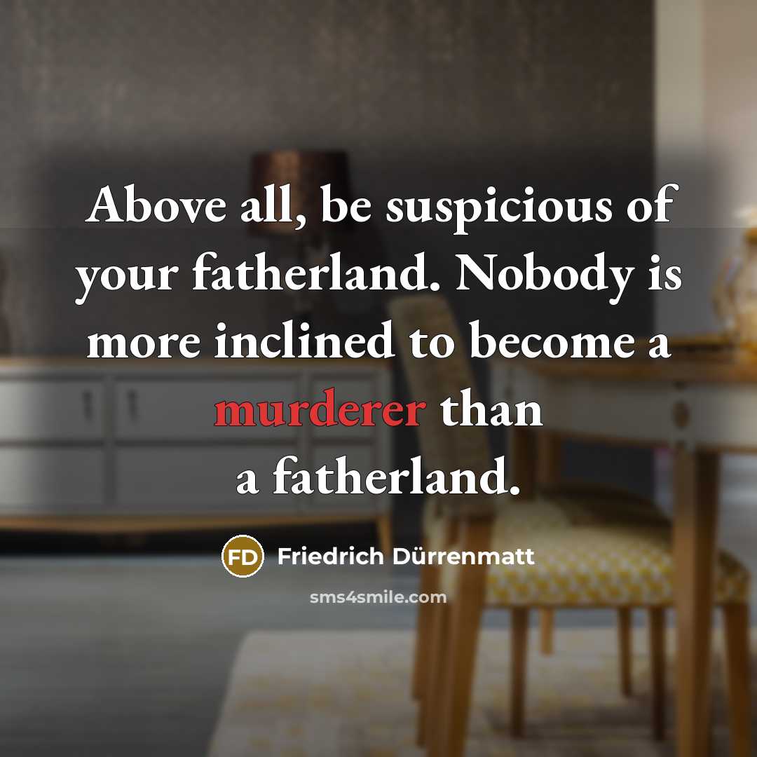 “Above all, be suspicious of your fatherland. Nobody is more…” quote by Friedrich Durrenmatt