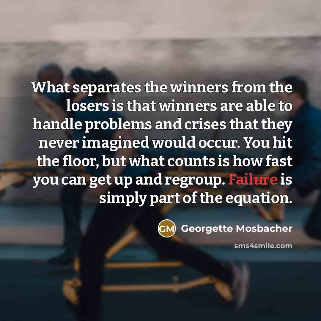 “What separates the winners from the losers is that winners…” quote by Georgette Mosbacher
